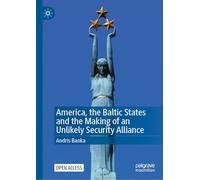 America, the Baltic States and the Making of an Unlikely Security Alliance