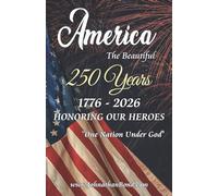 AMERICA THE BEAUTIFUL 250 YEARS by Johnathan Bond: Honoring Our Heroes
