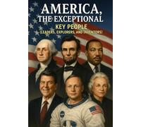 America, The Exceptional: Key People Who’ve Made the United States of America an Exceptional Nation