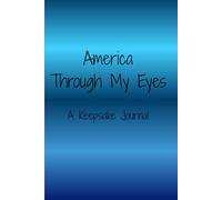 America Through My Eyes: A Keepsake Journal: Write Your Story, Reflections, and Traditions - A Personal Keepsake for America’s 250th Celebration