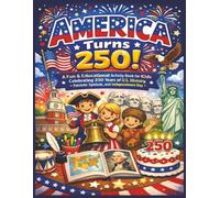 America Turns 250!: A Fun & Educational Activity Book for Kids Celebrating 250 years of US History, Patriotic Symbols & Independence Day | ... for Home, Travel and Screen Free time!