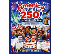 America Turns 250 ! Activity Book for Kids: A Fun Patriotic Workbook with Coloring Pages, Mazes, Quizzes, Word Games, Drawing Activities, U.S. History Facts, and 250th Birthday Fun
