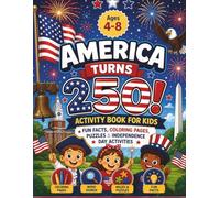 America Turns 250! Activity Book for Kids Ages 4-8: 4th of July & Independence Day | Celebrate U.S. History with Fun Coloring Pages, Mazes, Word ... | Screen-Free Learning at Home or On the Go