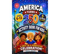 America Turns 250 - Activity Book for Kids: Interactive History Adventure Puzzles, Patriotic Independence Day Games & Fun Facts for a Once-in-a-Generation Celebration (Gifts For kids 6-12)