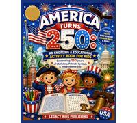 America Turns 250: An Engaging & Educational Activity Book for Kids: Celebrating 250 years of United States History, Patriotic Symbols and Independence Day
