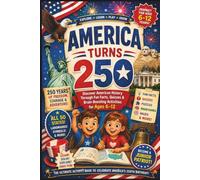 America Turns 250 Book: Discover American History Through Fun Facts, Quizzes & Brain-Boosting Activities for Ages 6-12