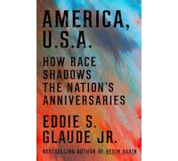 America, U.S.A. : How Race Shadows the Nation's Anniversaries
