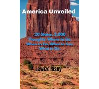 America Unveiled: 20 States, 2,000 Thoughts: Where to Go, When to Go, What to See, What to Do.