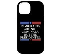 America US Immigrants Are Not Criminals But the President Is Case for iPhone 14