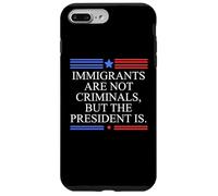 America US Immigrants Are Not Criminals But the President Is Case for iPhone 7 Plus/8 Plus