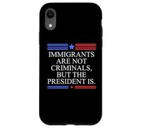 America US Immigrants Are Not Criminals But the President Is Case for iPhone XR