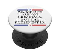 America US Immigrants Are Not Criminals But the President Is PopSockets Adhesive PopGrip