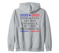 America US Immigrants Are Not Criminals But the President Is Zip Hoodie