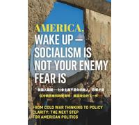 America, Wake Up - Socialism Is Not Your Enemy, Fear Is: From Cold War Thinking to Policy Clarity: The Next Step for American Politics (Auntie Ping Bilingual Thinking Series 萍阿姨雙語思維系列)