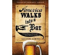 America Walks into a Bar: A Spirited History of Taverns and Saloons Speakeasies