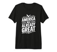 America was Already Great Premium T-Shirt