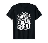 America was Already Great T-Shirt
