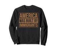 America Was Built By Immigrants Protest Migra Pride Chicano Sweatshirt
