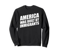 America Was Built By Immigrants Sweatshirt