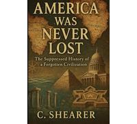 America Was Never Lost: The Suppressed History of a Forgotten Civilization