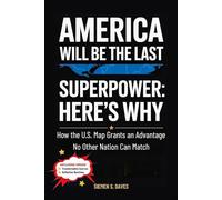 America Will Be the Last Superpower: Here’s Why: How the U.S. Map Grants an Advantage No Other Nation Can Match (CHILDREN HISTORY BOOKS)