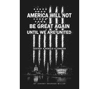 AMERICA WILL NOT BE GREAT AGAIN UNTIL WE ARE UNITED: Destroy • Rebuild • Conquer (The Mastermind Liberation Series by Johnny Shaheed Miller, Revolutionary)