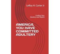 AMERICA, YOU HAVE COMMITTED ADULTERY: Confess Your Adultery and Repent
