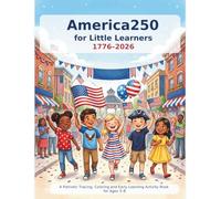 America250 for Little Learners 1776-2026: A Patriotic Tracing, Coloring and Early Learning Activity Book for Ages 3-8