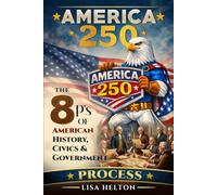 America250: Process: The 8 P's of American History, Civics & Government