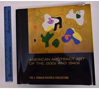 American Abstract Art of the 1930s and 1940s: The J. Donald Nichols Collection