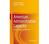 American Administrative Capacity: Decline, Decay, and Resilience