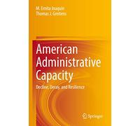 American Administrative Capacity: Decline, Decay, and Resilience