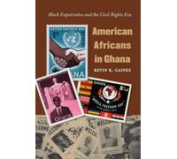 American Africans in Ghana: Black Expatriates and the Civil Rights Era (The John Hope Franklin Series in African American History and Culture)