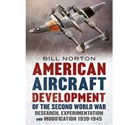 American Aircraft Development of the Second World War: Research, Experimentation and Modification 1939-1945