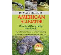 AMERICAN ALLIGATOR: The Ultimate Guide to Understanding, Caring for, and Thriving with Your Pet