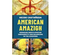 American Amazigh: Remaking North African Indigeneity and Belonging in the Diaspora