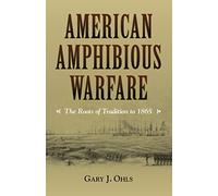 American Amphibious Warfare: The Roots of Tradition to 1865 (New Perspectives on Maritime History and Nautical Archaeology)