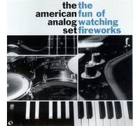 American Analog Set - The Fun Of Watching Fireworks