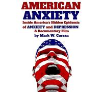 American Anxiety: Inside the Hidden Epidemic of Anxiety and Depression