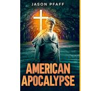 AMERICAN APOCALYPSE: A Thriller by Jason Pfaff