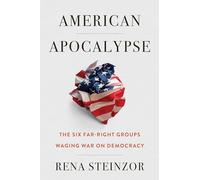 American Apocalypse: The Six Far-Right Groups Waging War on Democracy