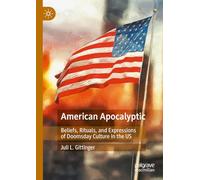 American Apocalyptic: Beliefs, Rituals, and Expressions of Doomsday Culture in the US