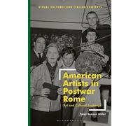 American Artists in Postwar Rome: Art and Cultural Exchange (Visual Cultures and Italian Contexts)