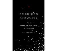 American Atrocity: The Types of Violence in Lynching