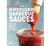 American Barbecue Sauces: Marinades, Rubs, and More from the South and Beyond