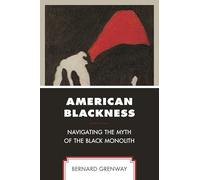 American Blackness: Navigating the Myth of the Black Monolith