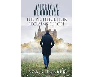 American Bloodline: The Rightful Heir Reclaims Europe