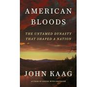 American Bloods : The Untamed Dynasty That Shaped a Nation