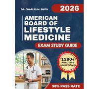 AMERICAN BOARD OF LIFESTYLE MEDICINE EXAM STUDY GUIDE 2026: Comprehensive ABLM Exam Preparation with 1,280 Practice Questions and Proven Strategies to Master the Next Best Step