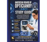 American Board of Opticianry (ABO) Study Guide: Complete Review of Ophthalmic Optics, Lens Technology, Frame Dispensing, Optical Calculations, ... Success (Matilda Pearce Guidelines)